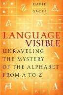 Language Visible: Unraveling the Mystery of the Alphabet from A to Z