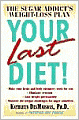 Your Last Diet!: The Sugar Addict's Weight-Loss Plan