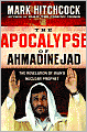 The Apocalypse of Ahmadinejad: The Revelation of Iran's Nuclear Prophet