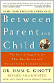 Between Parent and Child: The Bestselling Classic That Revolutionized Parent-Child Communication