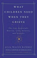 download What Children Need When They Grieve : The Four Essentials: Routine, Love, Honesty, and Security book