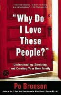 Why Do I Love These People?: Understanding, Surviving, and Creating Your Own Family