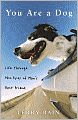 You Are a Dog: Life Through the Eyes of Man's Best Friend