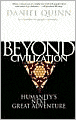 Beyond Civilization: Humanity's Next Great Adventure