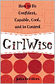 GirlWise: How to Be Confident, Capable, Cool, and in Control