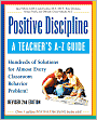 Positive Discipline: A Teacher's A-Z Guide: Hundreds of Solutions for Almost Every Classroom Behavior Problem!