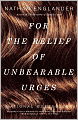 For the Relief of Unbearable Urges