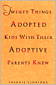 Twenty Things Adopted Kids Wish Their Adoptive Parents Knew