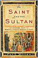 The Saint and the Sultan: The Crusades, Islam, and Francis of Assisi's Mission of Peace