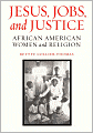 Jesus, Jobs, and Justice: African American Women and Religion