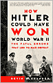 How Hitler Could Have Won World War II: The Fatal Errors That Led To Nazi Defeat