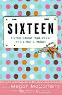 Sixteen: Stories About That Sweet and Bitter Birthday