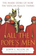 All the Pope's Men: The Inside Story of How the Vatican Really Thinks