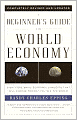 Beginner's Guide to the World Economy: Eighty-one Basic Economic Concepts That Will Change the Way You See the World