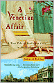Venetian Affair: A True Tale of Forbidden Love in the 18th Century