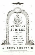 America's Jubilee: July 4, 1826-a Generation Remembers the Revolution After Fifty Years of Independence