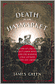 Death in the Haymarket: A Story of Chicago, the First Labor Movement, and the Bombing That Divided Gilded Age America