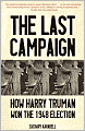 Last Campaign: How Harry Truman Won the 1948 Election