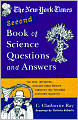 New York Times Second Book Of Science Questions And Answers: 225 New, Unusual, Intriguing, And Just Plain Bizarre Inquiries Into Everyday Scientific Mysteries