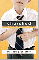 Churched: One Kid's Journey Toward God Despite a Holy Mess