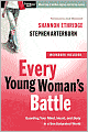 Every Young Woman's Battle: Guarding Your Mind, Heart, and Body in a Sex-Saturated World