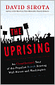 Uprising: An Unauthorized Tour of the Populist Revolt Scaring Wall Street and Washington