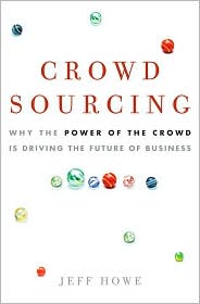 Crowdsourcing: Why the Power of the Crowd Is Driving the Future of Business
