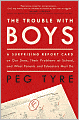 Trouble with Boys: A Surprising Report Card on Our Sons, Their Problems at School, and What Parents and Educators Must Do