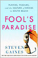 Fool's Paradise: Players, Poseurs, and the Culture of Excess in South Beach