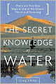 The Secret Knowledge of Water: There Are Two Easy Ways to Die in the Desert: Thirst and Drowning