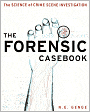 Forensic Casebook: The Science of Crime Scene Investigation