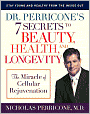 Dr. Perricone's 7 Secrets to Beauty, Health, and Longevity: The Miracle of Cellular Rejuvenation