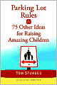 Parking Lot Rules and 75 Other Ideas for Raising Amazing Children