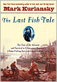 The Last Fish Tale: The Fate of the Atlantic and Survival in Gloucester, America's Oldest Fishing Port and Most Original Town