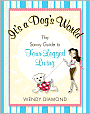 It's a Dog's World: The Savvy Guide to Four-Legged Living