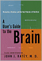 User's Guide to the Brain: Perception, Attention, and the Four Theaters of the Brain