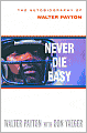 Never Die Easy: The Autobiography of Walter Payton