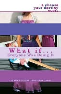 What if . . . Everyone Was Doing It (Choose Your Destiny Series)