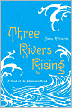 Three Rivers Rising: A Novel of the Johnstown Flood