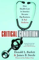Critical Condition: How Health Care in America Became Big Business--and Bad Medicine
