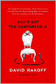 Don't Get Too Comfortable: The Indignities of Coach Class, the Torments of Low Thread Count, the Never-Ending Quest for Artisanal Olive Oil, and Other First World Problems