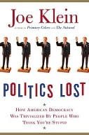 Politics Lost: How American Democracy Was Trivialized By People Who Think You're Stupid