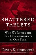 Shattered Tablets: Why We Ignore the Ten Commandments at Our Peril