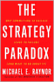 Strategy Paradox: Why Committing to Success Leads to Failure (and What to Do about It)