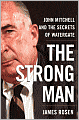 Strong Man: John Mitchell and the Secrets of Watergate