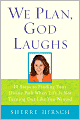 We Plan, God Laughs: How to Find Your Divine Path When Life is Not Turning Out Like you Wanted