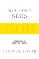 No One Sees God: The Dark Night of Atheists and Believers