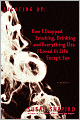 Lighting Up: How I Stopped Smoking, Drinking, and Everything Else I Loved in Life except Sex