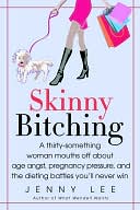 download Skinny Bitching : A Thirty-Something Woman Mouths off about Baby Guilt, Age Angst, and the Dietingbattles You'll Never Win book