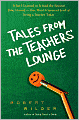 Tales from the Teachers' Lounge: What I Learned in School the Second Time Around-One Man's Irreverent Look at Being a Teacher Today